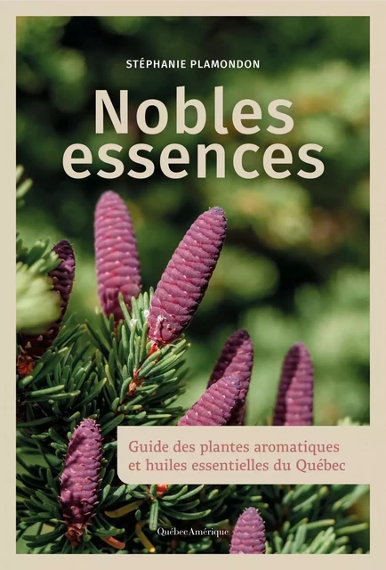 Nobles essences - Stéphanie Plamondon - Québec Amérique