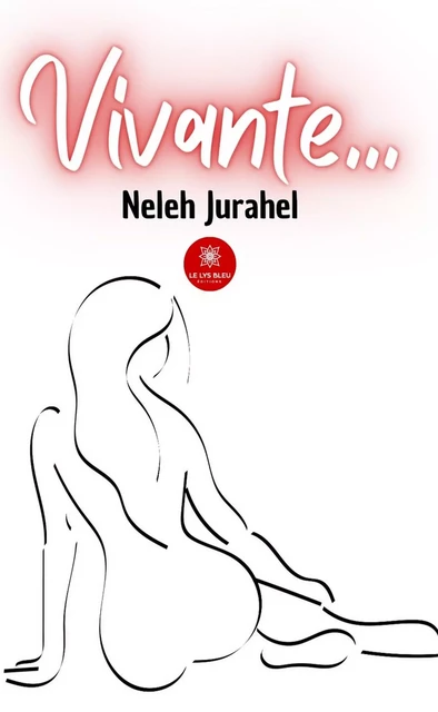 Vivante… - Neleh Jurahel - Le Lys Bleu Éditions