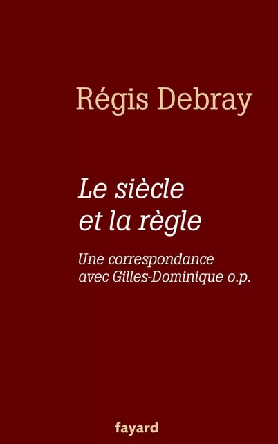 Le siècle et la règle - Régis Debray - Fayard