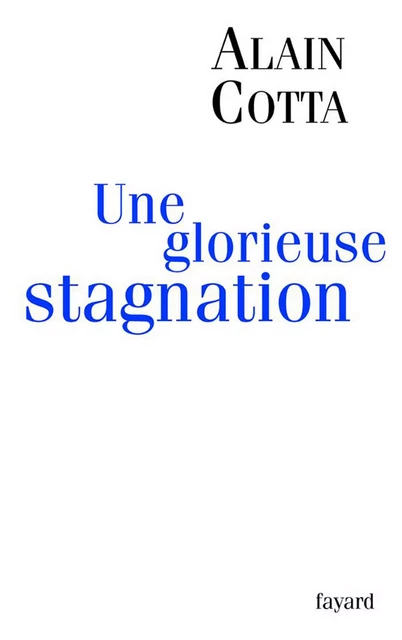 Une glorieuse stagnation - Alain Cotta - Fayard