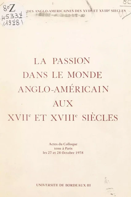 La passion dans le monde anglo-américain aux XVIIe et XVIIIe siècles -  Collectif,  Société d'études anglo-américaines des XVIIe et XVIIIe siècles - FeniXX réédition numérique