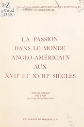 La passion dans le monde anglo-américain aux XVIIe et XVIIIe siècles