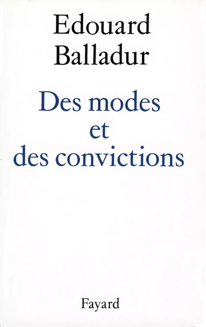 Des modes et des convictions - Édouard Balladur - Fayard