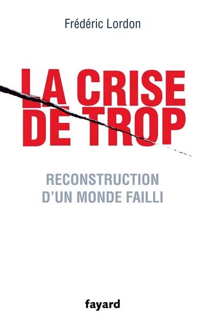 La crise de trop - Frédéric Lordon - Fayard