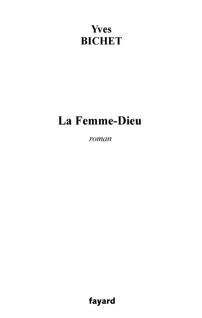 La Femme Dieu - Yves Bichet - Fayard