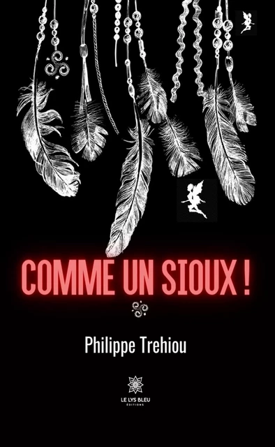 Comme un Sioux ! - Philippe Trehiou - Le Lys Bleu Éditions