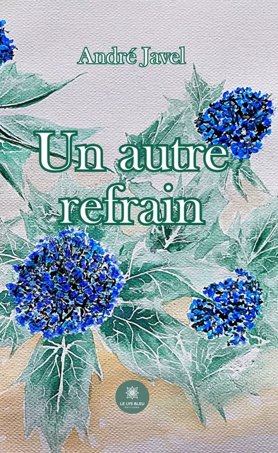 Un autre refrain - André Javel - Le Lys Bleu Éditions