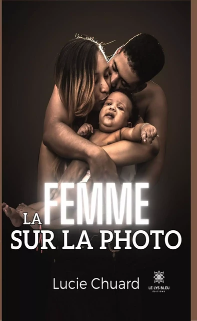 La femme sur la photo - Lucie Chuard - Le Lys Bleu Éditions