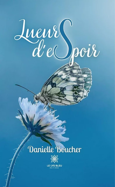 Lueurs d'espoir - Danielle Boucher - Le Lys Bleu Éditions