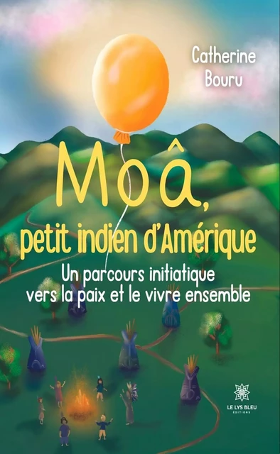 Moâ, petit indien d’Amérique - Catherine Bouru - Le Lys Bleu Éditions