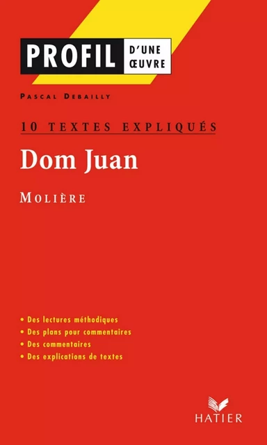 Profil - Molière : Dom Juan : 10 textes expliqués - Pascal Debailly, Georges Décote, Jean-Baptiste Molière (Poquelin dit) - Hatier