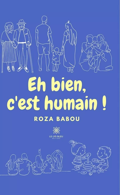 Eh bien, c'est humain ! - Roza Babou - Le Lys Bleu Éditions