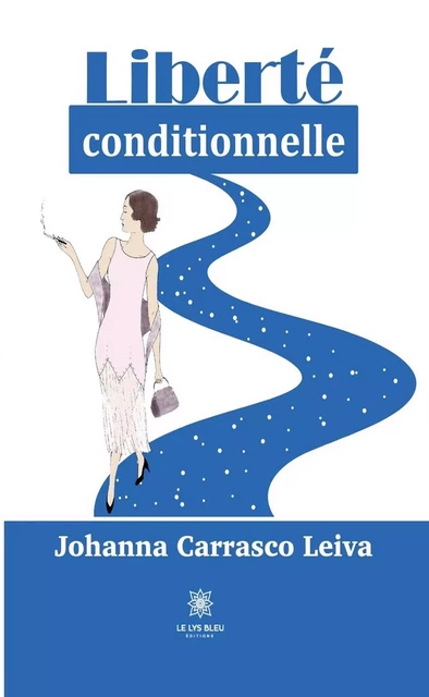 Liberté conditionnelle - Johanna Carrasco Leiva - Le Lys Bleu Éditions