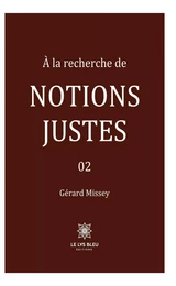 À la recherche de notions justes - Tome 2