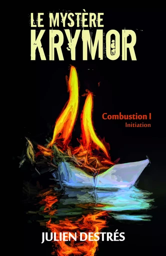 Le Mystère Krymor – Combustion I : Initiation - Julien Destrés - Librinova