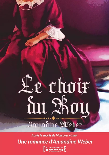 Le Choix du Roy - Amandine Weber - Sudarènes Editions