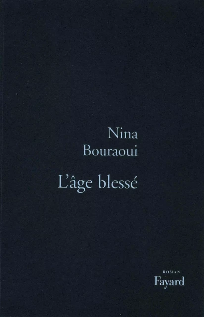 L'Age blessé - Nina Bouraoui - Fayard