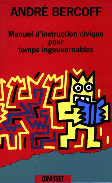 Manuel d'instruction civique pour temps ingouvernables - André Bercoff - Grasset