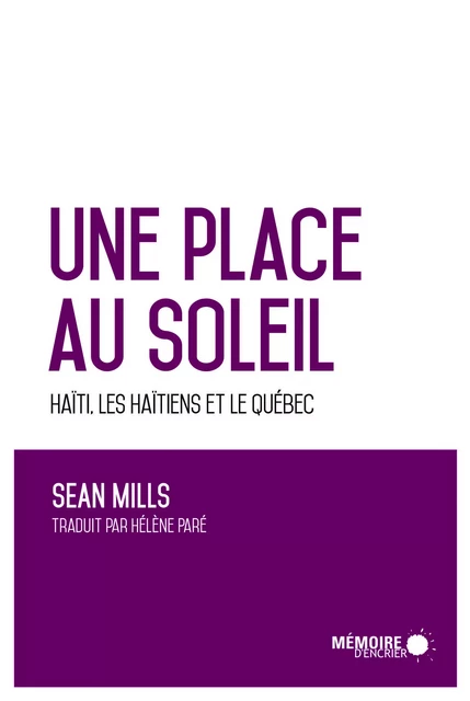 Une place au soleil Haïti, les Haïtiens et le Québec - Sean Mills - Mémoire d'encrier