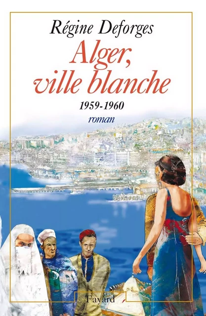 Alger, ville blanche (1959-1960) - Edition brochée - Régine Deforges - Fayard