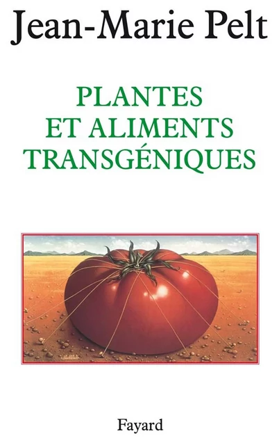 Plantes et aliments transgéniques - Jean-Marie Pelt - Fayard