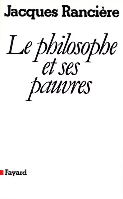 Le philosophe et ses pauvres (Nouvelle édition) - Jacques Rancière - Fayard