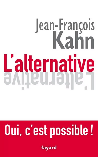 L'Alternative. Oui, c'est possible ! - Jean-François Kahn - Fayard