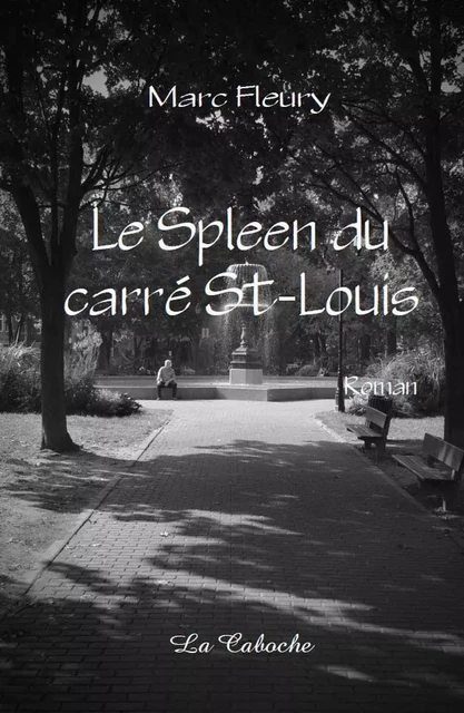 Le Spleen du carré St-Louis - Marc Fleury - Éditions la Caboche