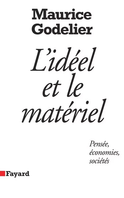 L'Idéel et le matériel - Maurice Godelier - Fayard