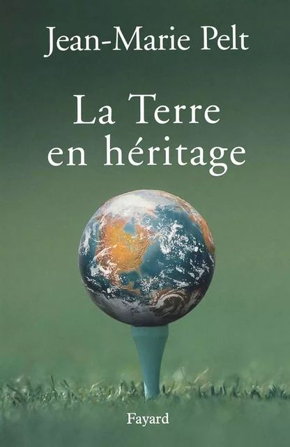 La terre en héritage - Jean-Marie Pelt - Fayard