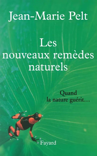 Les nouveaux remèdes naturels - Jean-Marie Pelt - Fayard