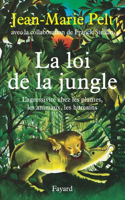 La loi de la jungle - Jean-Marie Pelt, Franck Steffan - Fayard