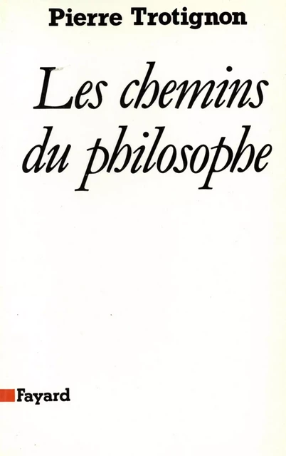 Les Chemins du philosophe - Pierre Trotignon - Fayard