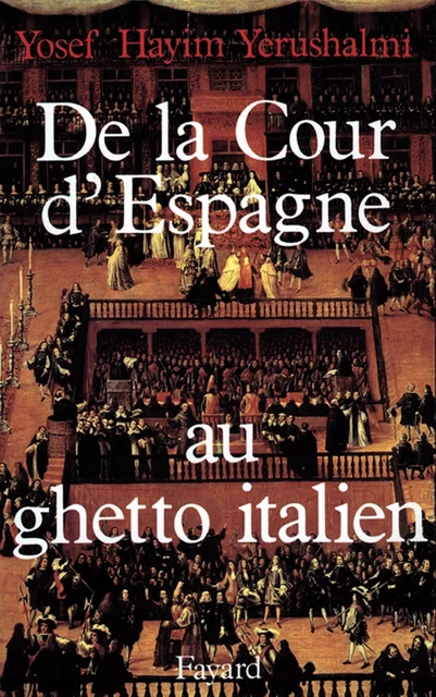 De la Cour d'Espagne au ghetto italien - Yosef Hayim Yerushalmi - Fayard