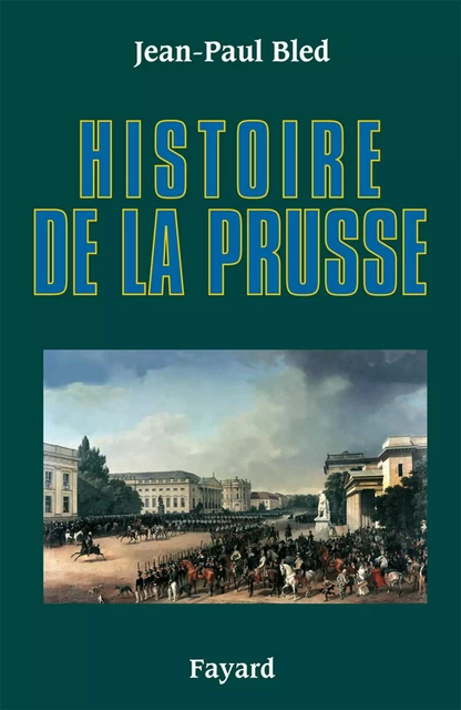 Histoire de la Prusse - Jean-Paul Bled - Fayard