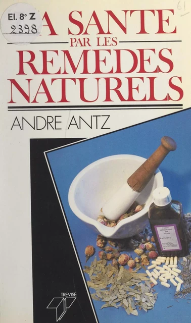 La santé par les remèdes naturels - André Antz - FeniXX réédition numérique