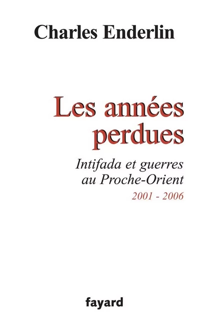 Les années perdues - Charles Enderlin - Fayard