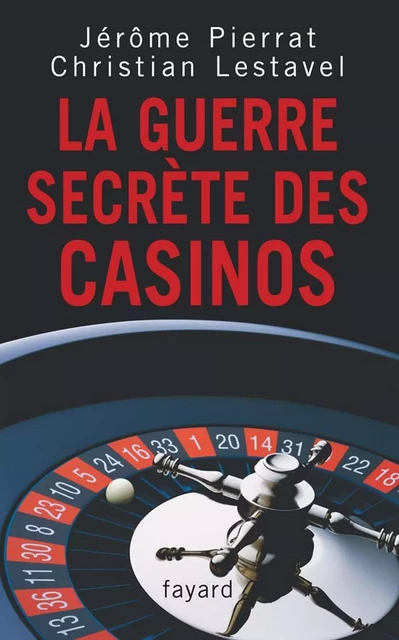 La guerre secrète des casinos - Jérôme Pierrat, Christian Lestavel - Fayard