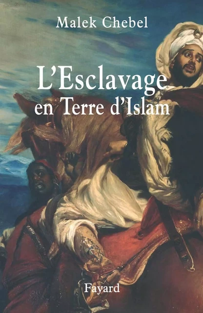 L'Esclavage en Terre d'Islam - Malek Chebel - Fayard