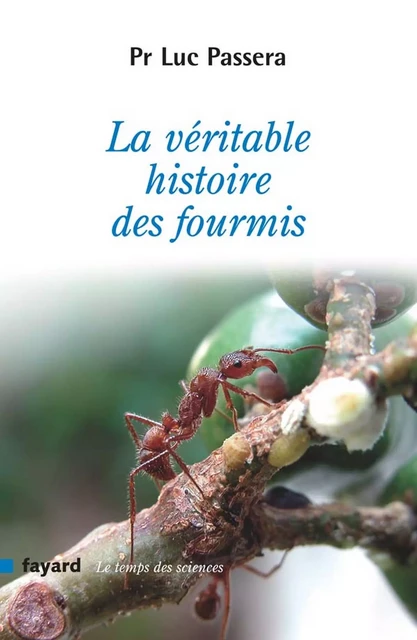 La véritable histoire des fourmis - Luc Passera - Fayard