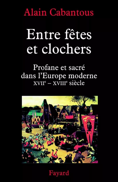 Entre fêtes et clochers - Alain Cabantous - Fayard