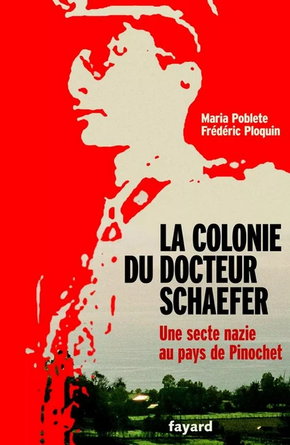 La Colonie du docteur Schaefer - Frédéric Ploquin, Maria Poblete - Fayard