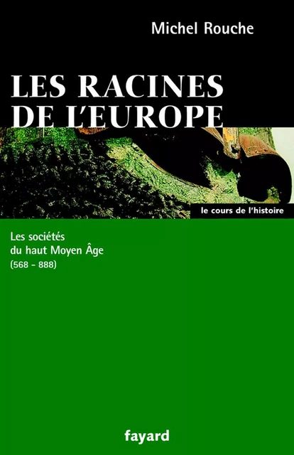 Les racines de l'Europe - Michel Rouche - Fayard