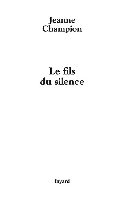 Le fils du silence - Jeanne Champion - Fayard