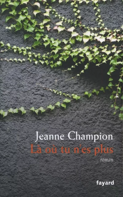 Là où tu n'es plus - Jeanne Champion - Fayard