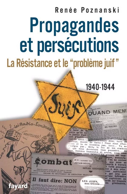 Propagandes et persécutions. La Résistance et le «problème juif» - Renée Poznanski - Fayard