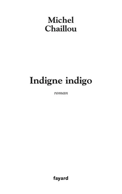 Indigne indigo - Michel Chaillou - Fayard