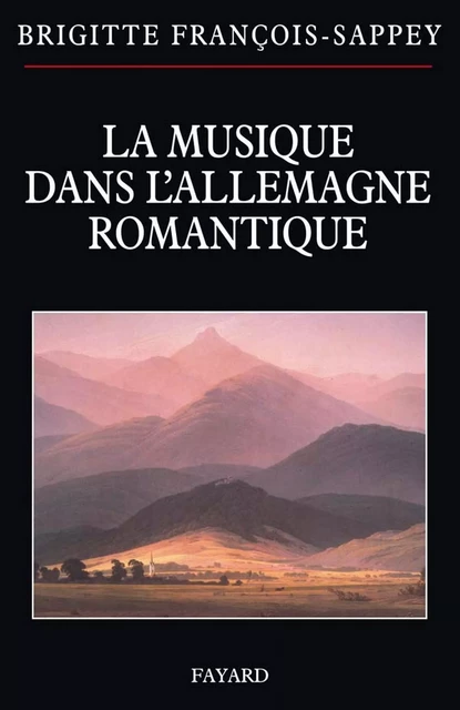 La musique dans l'Allemagne romantique - Brigitte François-Sappey - Fayard