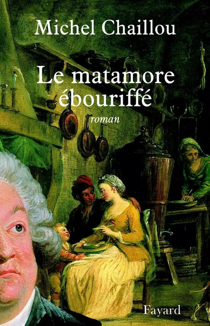 Le matamore ébouriffé - Michel Chaillou - Fayard