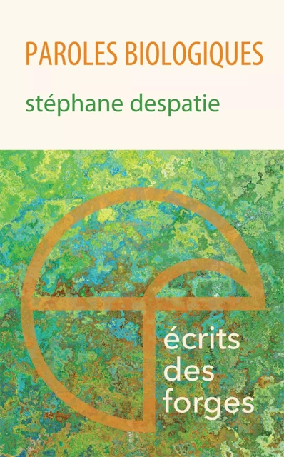 Paroles biologiques - Stéphane Despatie - Écrits des forges